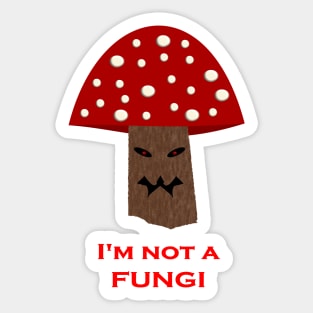 Evil Mushroom Not a Fungi Sticker